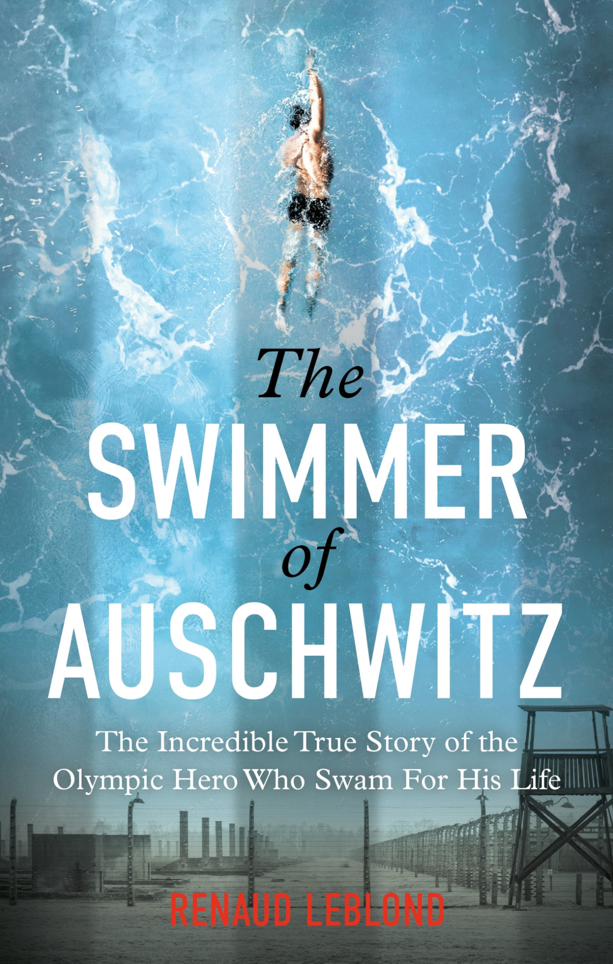 The Swimmer Of Auschwitz Renaud Leblond