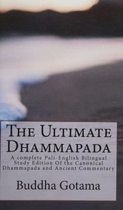 The Ultimate Dhammapada A Complete Palienglish Bilingual Study Edition Of The Canonical Dhammapada And Ancient Commentary Buddha Gotama
