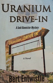 Uranium Drivein A Jack Bannister Mystery A Novel 1st Edition Entwistle
