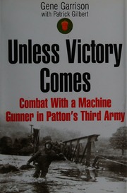 Until Victory Comes Combat With A Machine Gunner In Pattons Third Army 1st Ed Garrison