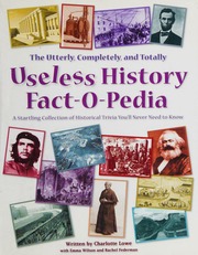 The Utterly Completely And Totally Useless History Factopedia A Startling Collection Of Historical Trivia Youll Never Need To Know Lowe
