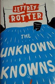 The Unknown Knowns A Novel 1st Scribner Hardcover Ed Rotter