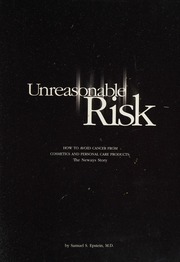 Unreasonable Risk How To Avoid Cancer From Cosmetics And Personal Care Products The Neways Story 1st English Ed Edition Epstein