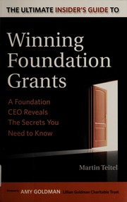 The Ultimate Insiders Guide To Winning Foundation Grants A Foundation Ceo Reveals The Secrets You Need To Know Martin Teitel