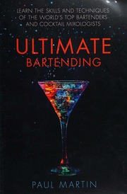 Ultimate Bartending Learn The Skills And Techniques Of The Worlds Top Bartenders And Cocktail Mixologists Martin