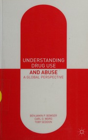Understanding Drug Use And Abuse A Global Perspective Benjamin P Bowser
