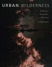 Urban Wilderness Exploring A Metropolitan Watershed 1st Ed Daniel