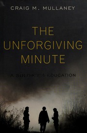 The Unforgiving Minute A Soldiers Education Mullaney Craig M