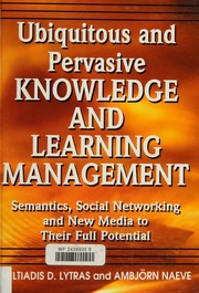 Ubiquitous And Pervasive Knowledge And Learning Management Semantics Social Networking And New Media To Their Full Potential Lytras