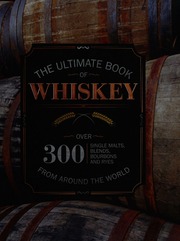 The Ultimate Book Of Whiskey Over 300 Single Malts Blends Bourbons And Ryes From Around The World Clark