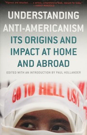 Understanding Antiamericanism Its Origins And Impact At Home And Abroad Hollander