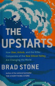The Upstarts How Uber Airbnb And The Killer Companies Of The New Silicon Valley Are Changing The World First Edition Stone