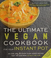 The Ultimate Vegan Cookbook For Your Instant Pot 80 Easy And Delicious Plantbased Recipes That You Can Make In Half The Time Hester