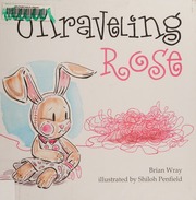 Unraveling Rose Wray Brian Author Penfield Shiloh Illustrator