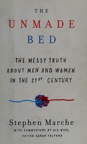 The Unmade Bed The Messy Truth About Men And Women In The 21st Century Marche