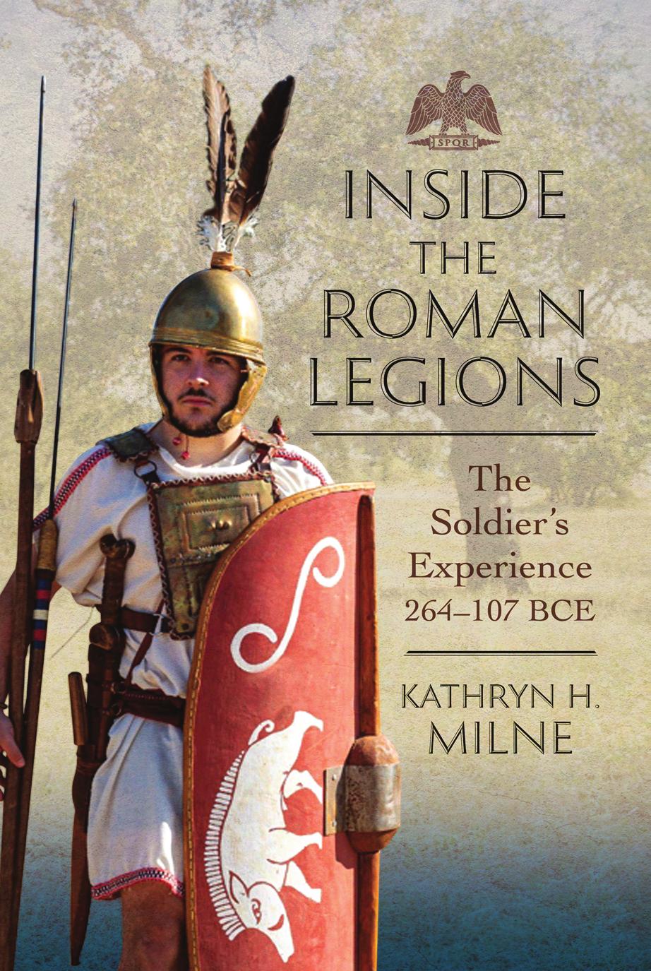 Inside Roman Legions The Soldiers Experience 264107 Bce Kathryn H Milne