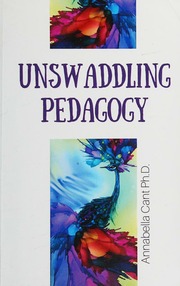 Unswaddling Pedagogy Early Childhood Education Through Openness Relationship Identity Movement Trust Emotion Cant