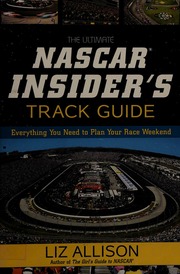 The Ultimate Nascar Insiders Track Guide Everything You Need To Plan Your Race Weekend Allison