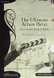 The Ultimate Action Hero Jesus In The Book Of Mark Bible Study That Builds Christian Community Danielson
