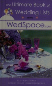 The Ultimate Book Of Wedding Lists From Wedspacecom Checklists Options Things To Consider And Questions To Ask To Help You Plan The Wedding Of Your Dreams Lluch