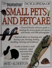 The Ultimate Encyclopedia Of Small Pets And Petcare Essential Family Reference Guide To Keeping The Most Popular Pet Species And Breeds With 800 Photographs Alderton