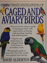 The Ultimate Encyclopedia Of Caged And Aviary Birds A Practical Family Reference Guide To Keeping Pet Birds With Expert Advice On Buying Understanding Breeding And Exhibiting Birds Alderton