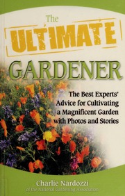 The Ultimate Gardener The Best Experts Advice For Cultivating A Magnificent Garden With Photos And Stories Nardozzi