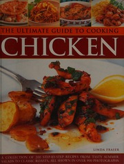 The Ultimate Guide To Cooking Chicken A Collection Of 200 Stepbystep Recipes From Tasty Summer Salads To Classic Roasts All Shown In Over 900 Photographs Fraser