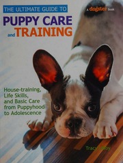 The Ultimate Guide To Puppy Care And Training Housetraining Life Skills And Basic Care From Puppyhood To Adolescence Libby