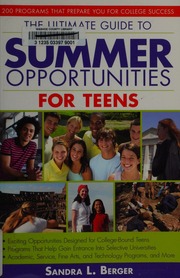 The Ultimate Guide To Summer Opportunities For Teens 200 Programs That Prepare You For College Success 1 Edition Berger
