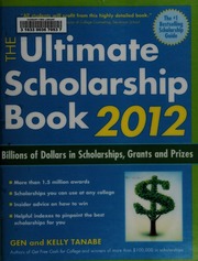 The Ultimate Scholarship Book 2012 Billions Of Dollars In Scholarships Grants And Prizes Tanabe