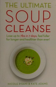 The Ultimate Soup Cleanse The Delicious And Filling Detox Cleanse From The Authors Of Magic Soup Pisani