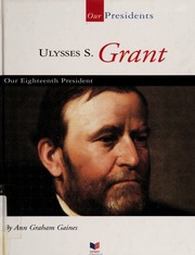 Ulysses S Grant Our Eighteenth President None Gaines Ann