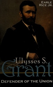 Ulysses S Grant Defender Of The Union 1st Ed Rice Earle