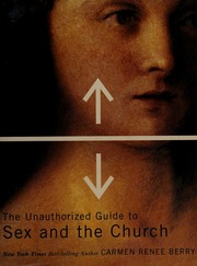 The Unauthorized Guide To Sex And The Church Berry Carmen Renee
