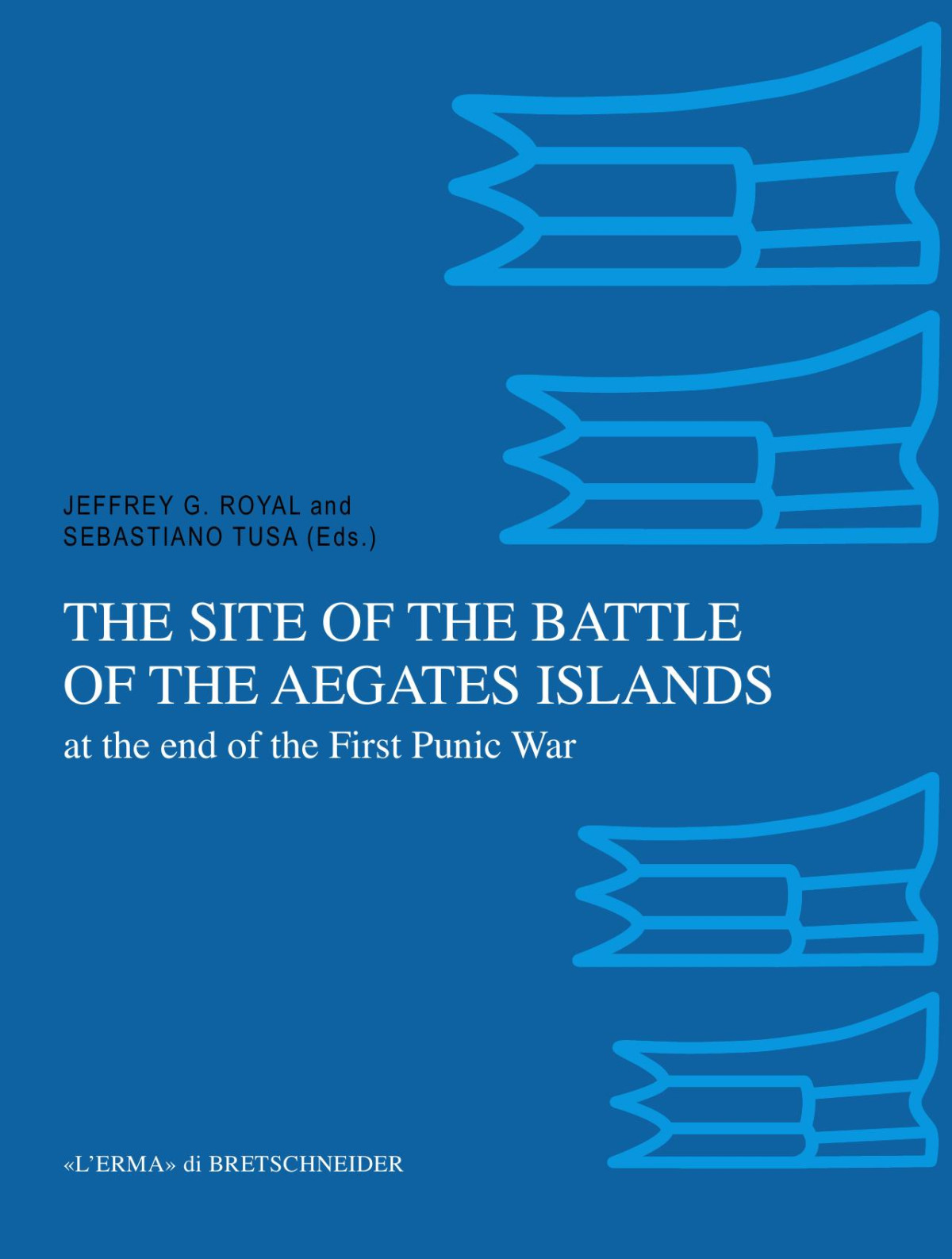 The Site Of The Battle Of The Aegates Islands At The End Of The First Punic War Fieldwork Analyses And Perspectives 20052015 Bibliotheca Archaeologica 62 English And Italian Edition Jeffrey G Royal Sebastiano Tusa