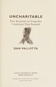 Uncharitable How Restraints On Nonprofits Undermine Their Potential Pallotta