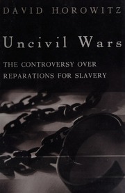 Uncivil Wars The Controversy Over Reparations For Slavery 1st Ed Horowitz