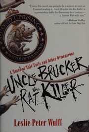 Uncle Brucker The Rat Killer A Novel Of Tall Tails And Other Dimensions Wulff