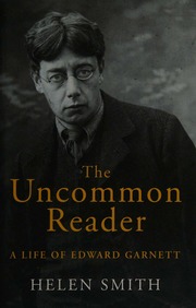 The Uncommon Reader A Life Of Edward Garnett Smith Helen 1965 Author