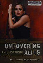 Uncovering Alias An Unofficial Guide Stafford Nikki 1973 Burnett