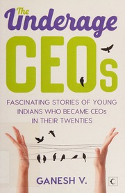 The Underage Ceos Fascinating Stories Of Young Indians Who Became Ceos In Their Twenties Ganesh