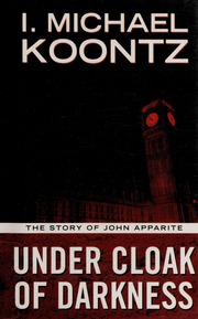Under Cloak Of Darkness The Story Of John Apparite Koontz I Michael
