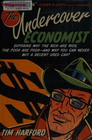 The Undercover Economist Exposing Why The Rich Are Rich The Poor Are Poorand Why You Can Never Buy A Decent Used Car Harford