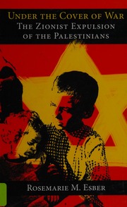 Under The Cover Of War The Zionist Expulsion Of The Palestinians 1st Ed Esber