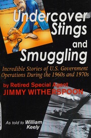 Undercover Stings And Smuggling Incredible Stories Of Us Government Operations During The 1960s And 1970s Witherspoon