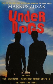Underdogs Three Novels Zusak Markus Author Contains Work Zusak