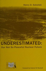 Underestimated Our Not So Peaceful Nuclear Future Sokolski