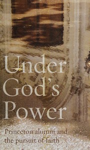 Under Gods Power Princeton Alumni And The Pursuit Of Faith Christian Union
