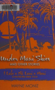 Under Maui Skies And Other Stories I Lalo O Nā Lani O Maui A Me Nā Moʻolelo ʻē Aʻe Moniz